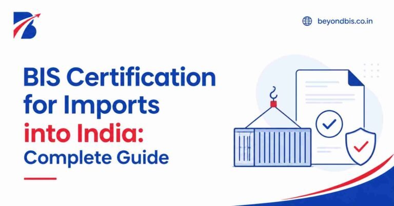 BIS Certification for Imports into India: Complete Guide for Importers and Foreign Manufacturers
