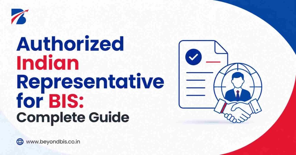 Authorized Indian Representative for BIS: Complete Guide